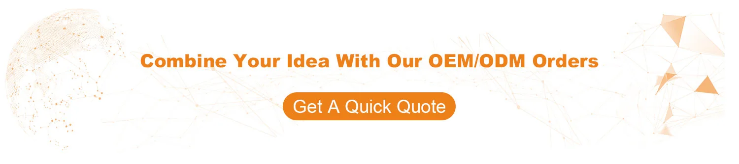 Combine Your Idea With Our OEM/ODM Orders