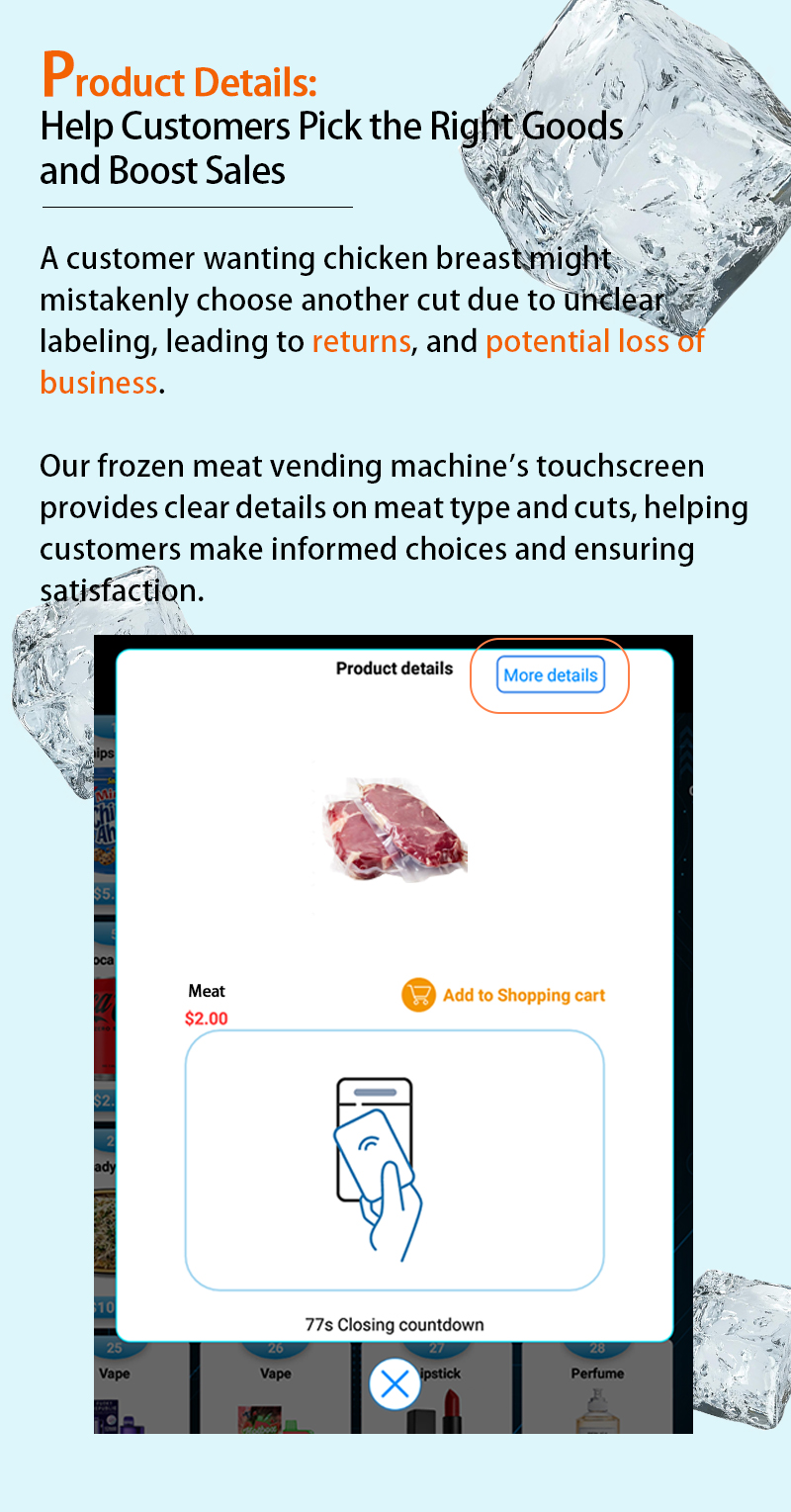 Weimi vending machine for frozen food can help customer pick the right goods and boost sales. our frozen meat vending machine's touchscreen provides clear details on meat types and cut, helping customers make informed choices and ensuring satisfaction